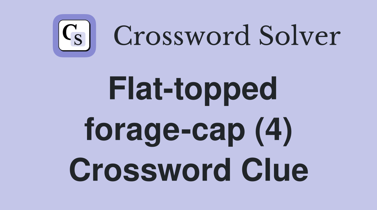 Flattopped foragecap (4) Crossword Clue Answers Crossword Solver